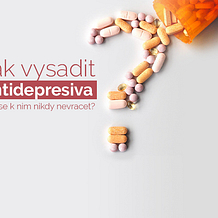 Jak vysadit antidepresiva a už se k nim nikdy nevracet?