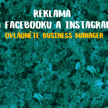 Reklama na Facebooku a Instagramu - ovládněte Business manager